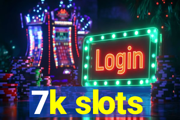 7k slots